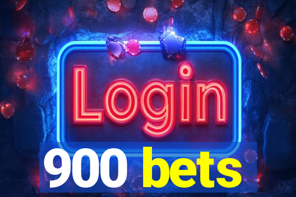 900 bets